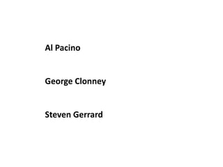 Al PacinoGeorge ClonneySteven Gerrard