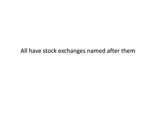 All have stock exchanges named after them