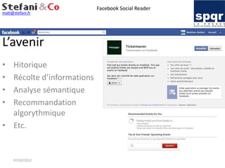 Facebook Social Reader
matt@stefani.fr




L’avenir
• Hitorique
• Récolte d’informations
• Analyse sémantique
• Recommandation
  algorythmique
• Etc.


     07/02/2012
 