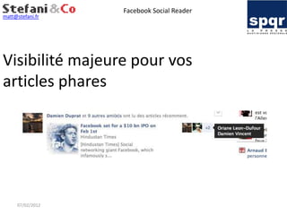 Facebook Social Reader
matt@stefani.fr




Visibilité majeure pour vos
articles phares




     07/02/2012
 