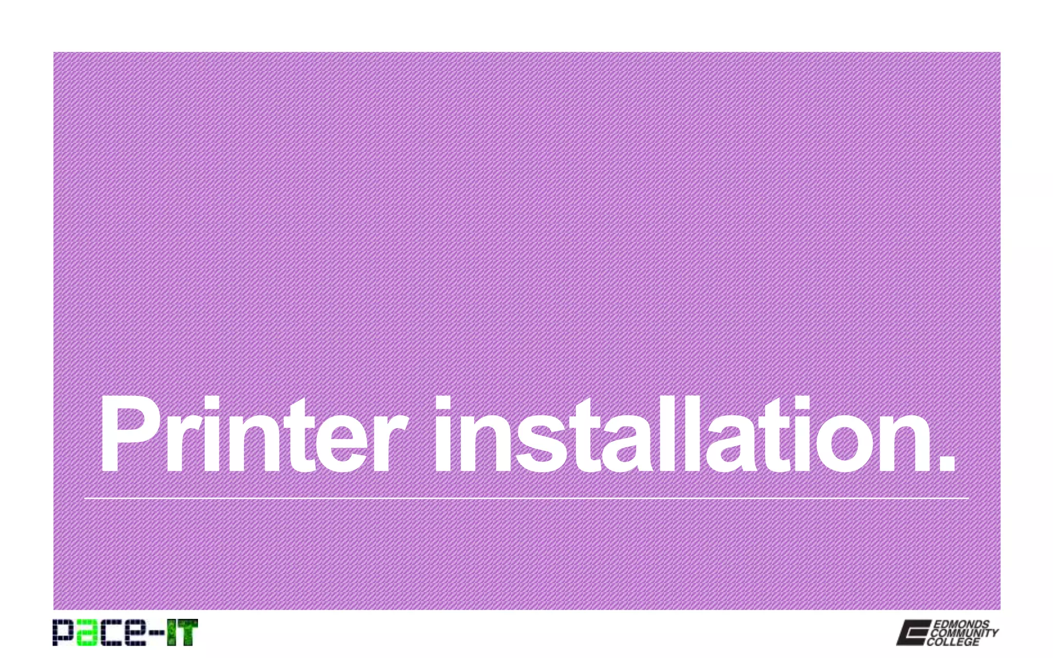 Printer installation.
 