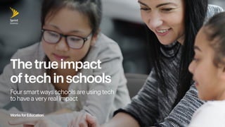 Thetrueimpact
oftechinschools
Four smart ways schools are using tech
to have a very real impact
 