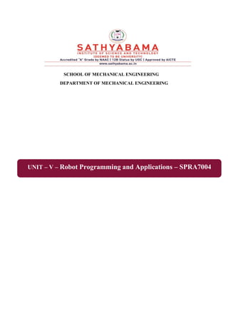 SCHOOL OF MECHANICAL ENGINEERING
DEPARTMENT OF MECHANICAL ENGINEERING
UNIT – V – Robot Programming and Applications – SPRA7004
 