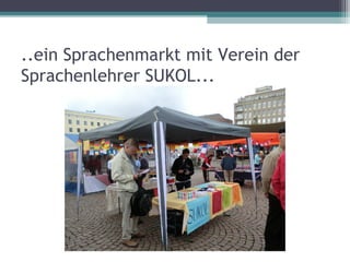 ..ein Sprachenmarkt mit Verein der
Sprachenlehrer SUKOL...
 