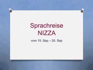Sprachreise
NIZZA
vom 15. Sep – 20. Sep
 