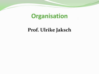 Organisation
Prof. Ulrike Jaksch
 