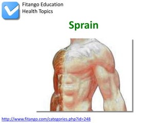 Fitango Education
          Health Topics

                                 Sprain




http://www.fitango.com/categories.php?id=248
 