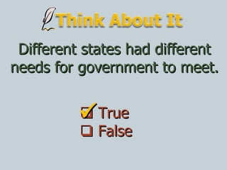 Different states had different needs for government to meet.    True    False  