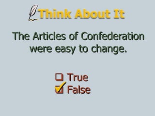 The Articles of Confederation were easy to change.    True    False  