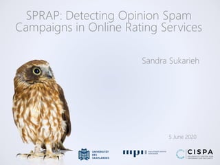 Sandra Sukarieh
SPRAP: Detecting Opinion Spam
Campaigns in Online Rating Services
5 June 2020
 