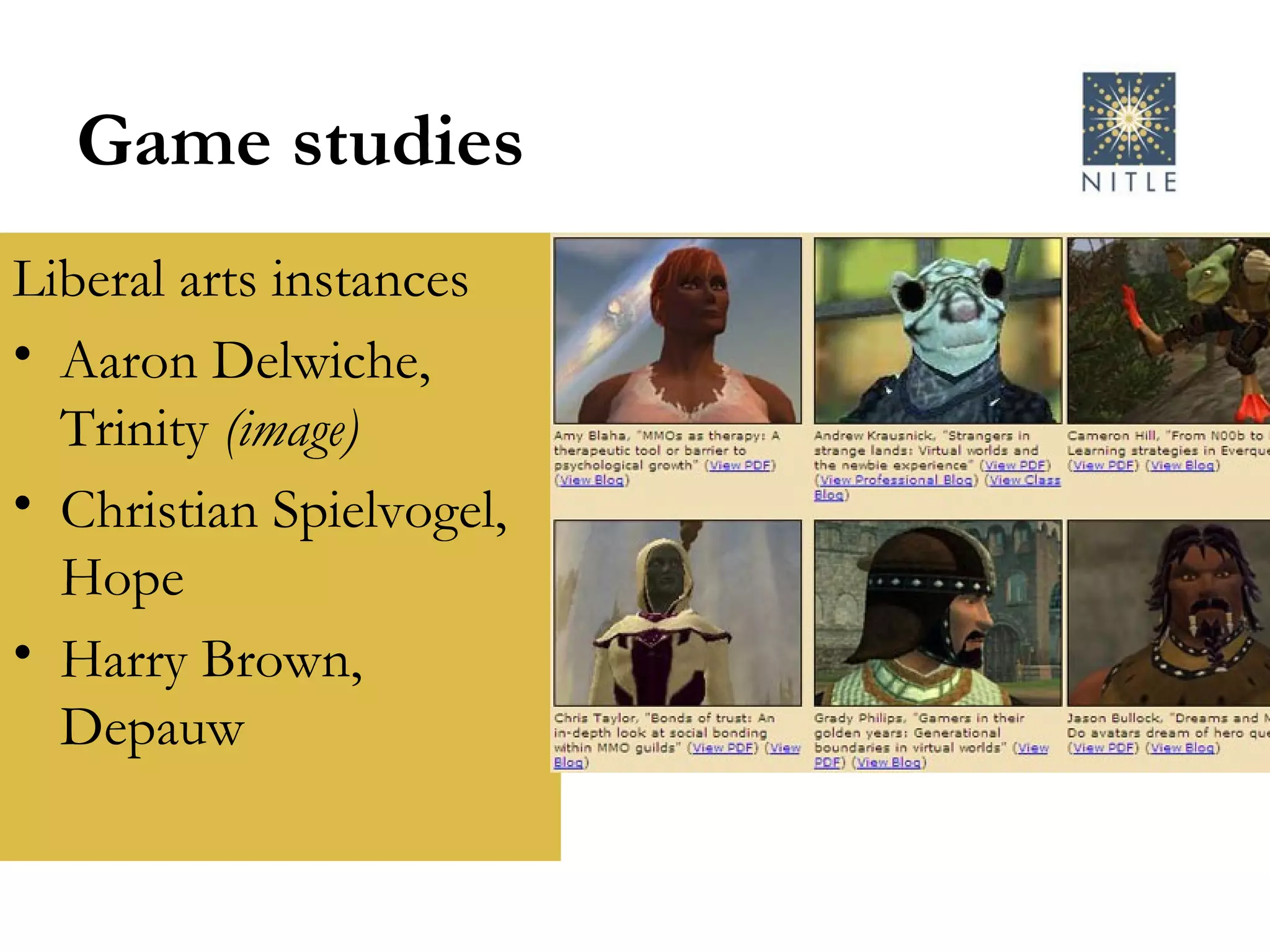 Game studies Liberal arts instances Aaron Delwiche, Trinity  (image) Christian Spielvogel, Hope Harry Brown, Depauw 