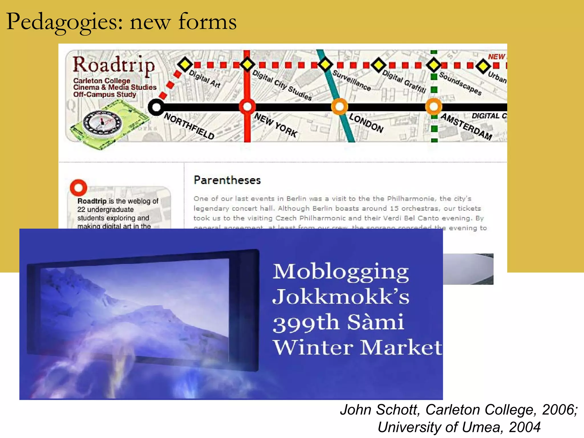 Pedagogies: new forms John Schott, Carleton College, 2006; University of Umea, 2004 