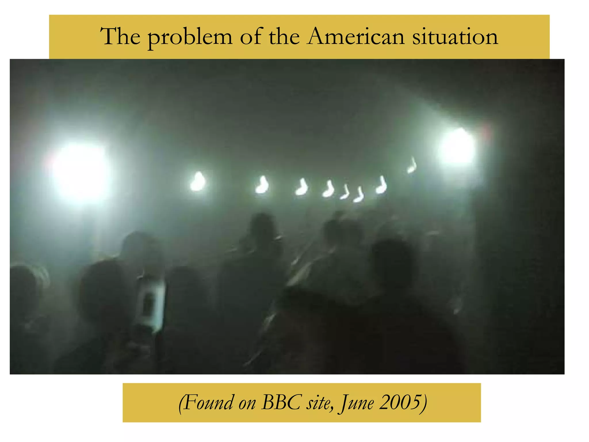 (Found on BBC site, June 2005) The problem of the American situation 