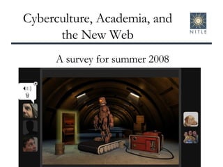 Cyberculture, Academia, and the New Web A survey for summer 2008 
