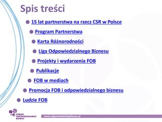 Spis treści
15 lat partnerstwa na rzecz CSR w Polsce
Program Partnerstwa
Karta Różnorodności
Liga Odpowiedzialnego Biznesu...