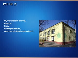 PM NR 13 Wymiana stolarki okiennej, elewacja, tarasy, remont pomieszczeń, wewnętrzna instalacja gazu w kuchni 