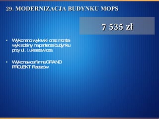 29. MODERNIZACJA BUDYNKU MOPS Wykonano wylewki oraz montaż wykładziny na parterze budynku przy ul. Łukaszewicza. Wykonawca firma GRAND PROJEKT Rzeszów 7 535 zł 