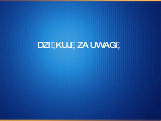DZIĘKUJĘ ZA UWAGĘ   
