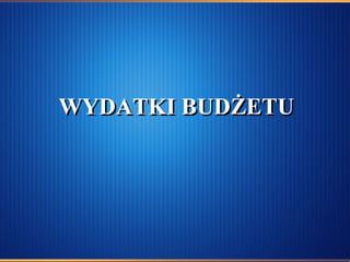 WYDATKI BUDŻETU 