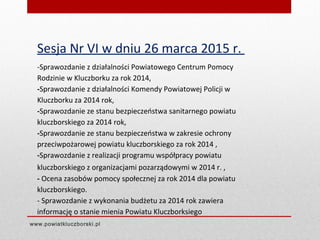 www.powiatkluczborski.pl
Sesja Nr VI w dniu 26 marca 2015 r.
-Sprawozdanie z działalności Powiatowego Centrum Pomocy
Rodzi...