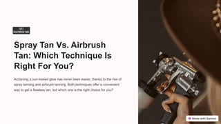 Spray Tan Vs. Airbrush
Tan: Which Technique Is
Right For You?
Achieving a sun-kissed glow has never been easier, thanks to the rise of
spray tanning and airbrush tanning. Both techniques offer a convenient
way to get a flawless tan, but which one is the right choice for you?
 