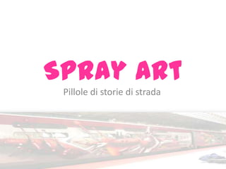 Spray Art Pilloledistoriedistrada 