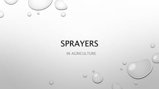 SPRAYERS
IN AGRICULTURE
 