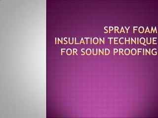 Spray Foam Insulation Technique for Sound Proofing 