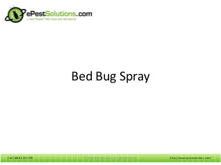 Call 1-888-523-7378Call 1-888-523-7378
Bed Bug Spray
http://www.epestsolutions.com/© 2012 ePestSolutions. All rights reserved.
 