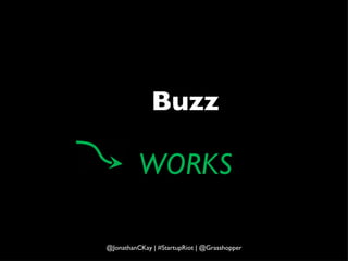Buzz WORKS @JonathanCKay | #StartupRiot | @Grasshopper 