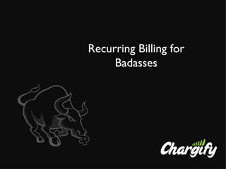 Recurring Billing for Badasses 