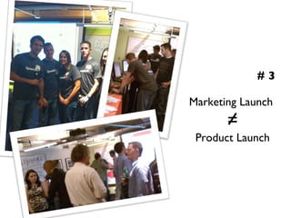 # 3 Marketing Launch  = Product Launch 
