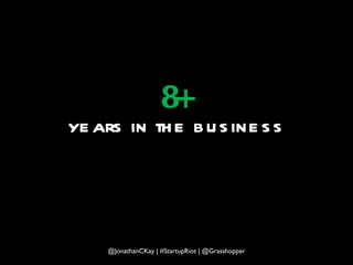 8+ years in the business @JonathanCKay | #StartupRiot | @Grasshopper 