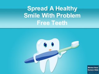 Spread A Healthy
Smile With Problem
Free Teeth
 