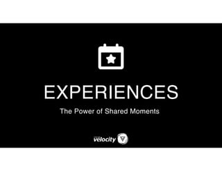 EXPERIENCES
The Power of Shared Moments
 