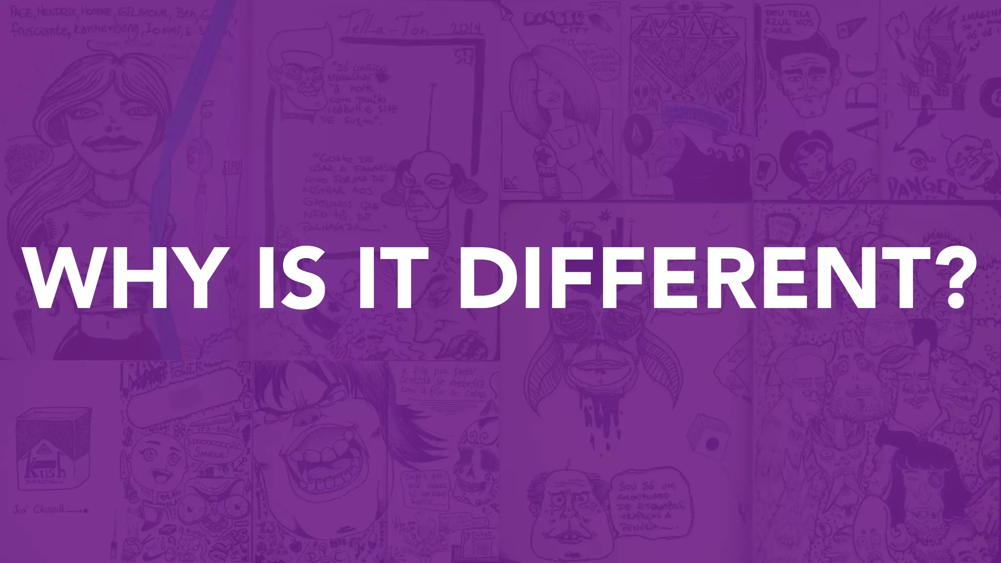 WHY IS IT DIFFERENT?
 