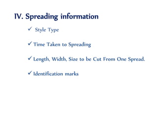 IV. Spreading information
 Style Type
 Time Taken to Spreading
 Length, Width, Size to be Cut From One Spread.
 Identification marks
 