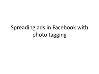 Spreading ads in Facebook with photo tagging 
