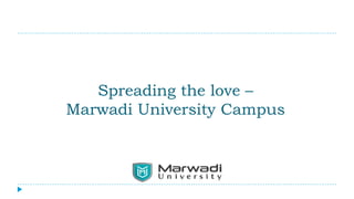 Spreading the love –
Marwadi University Campus
 