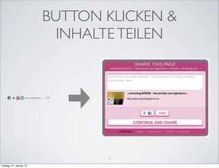 BUTTON KLICKEN &
                           INHALTE TEILEN




                                7
Freitag, 27. Januar 12
 