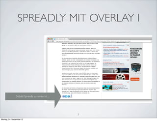 SPREADLY MIT OVERLAY I




                Sobald Spreadly zu sehen ist ....




                                                    5
Montag, 24. September 12
 