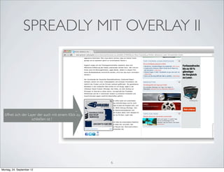SPREADLY MIT OVERLAY II




                                                ...
  öffnet sich der Layer der auch mit einem Klick zu
                    schließen ist !




                                                      6
Montag, 24. September 12
 