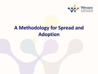 A Methodology for Spread and
Adoption
 