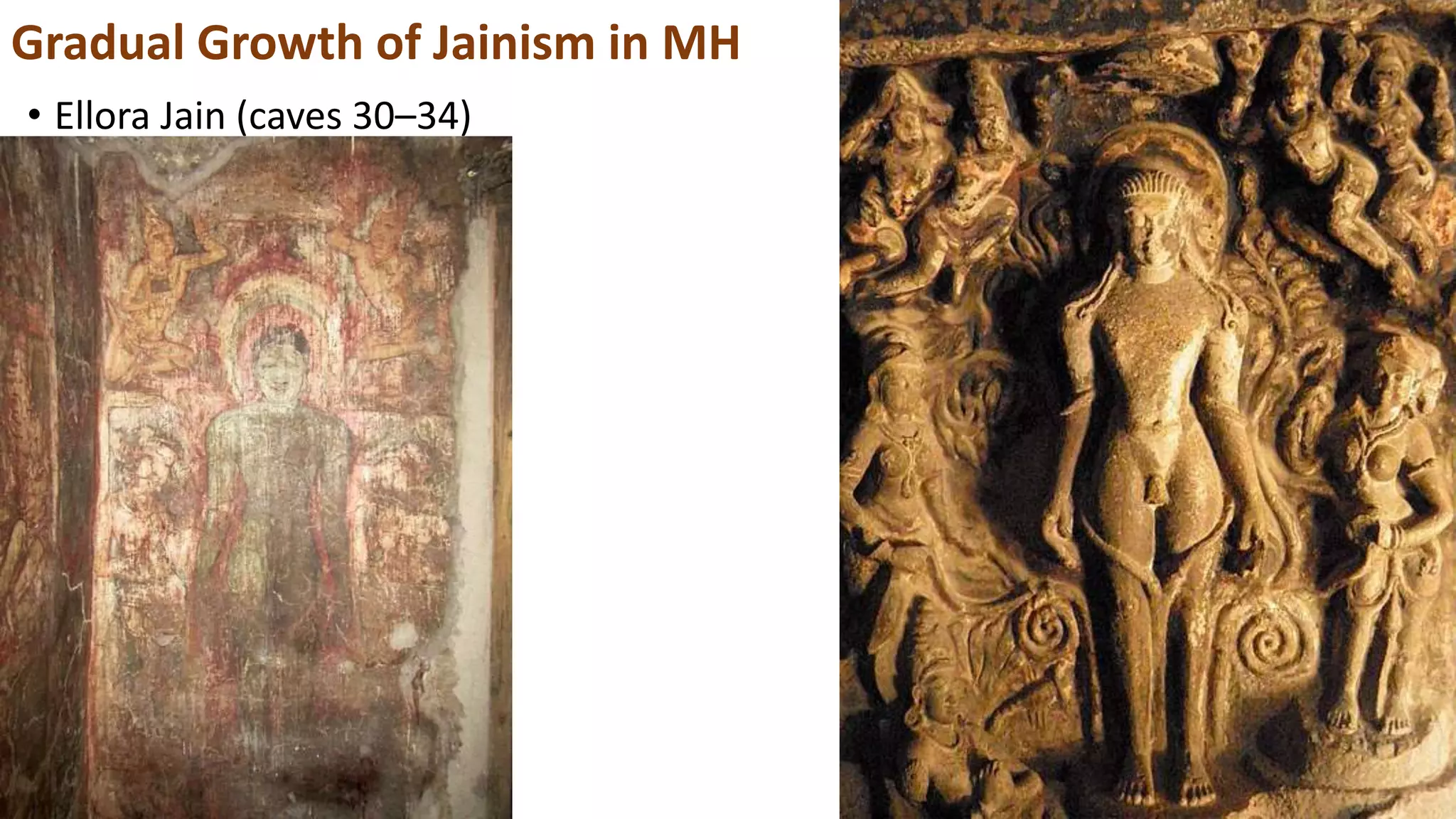 • Ellora Jain (caves 30–34)
Gradual Growth of Jainism in MH
 
