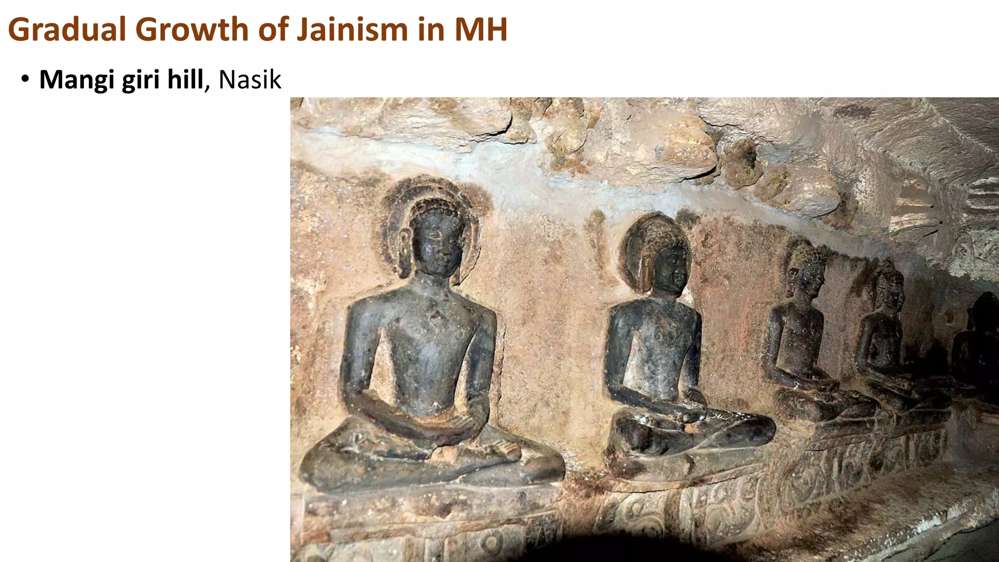 • Mangi giri hill, Nasik
Gradual Growth of Jainism in MH
 