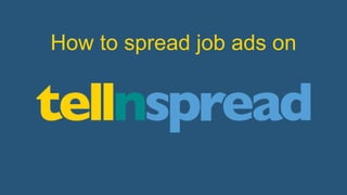 How to spread job ads on
 