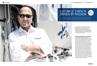 X-Yachts is a whole different chapter in the history of boatbuilding and sailing. After 30 years of strong
presence in Greece, nobody knows it better than George Ertsos, the oldest active X-Yachts dealer in the
world and thrice world champion. We seized this opportunity to meet him at the helm of the new Xp 50.
George Ertsos
Driven by Passion
George Ertsos* puts passion and scrutiny
in everything he gets his hands on. A sailing
champion with several distinctions in
Greece and abroad. A successful manager of
international acclaim, who has been active for
almost four decades in the world of the sea.
Undoubtedly one of the silent protagonists on
the stage of Greek yachting.
How did you get professionally involved in yachting and
how did your cooperation with X- Yachts begin?
In 1975 I set up Alios, a company that dealt in leisure boat
sales and charters. After taking about two years off due to
family reasons, university studies and the military service,
I was back in 1985 with Atalanta Marine, a company that
took a different approach to Alios. X-Yachts was then
booming. They had started in 1968 with X-79 which won
Around Sealand, a race with more than 1000 participations.
Since then and thanks to the new models and several wins
on the race course, X-Yachts has won universal acclaim.
Large cockpits, modern materials, great design and fast
hulls. My knowledge and experience of sailing, sailboats
and races urged me to contact the yard and arrange a
meeting. I still remember that unforgettable experience in
Haderslev, Denmark. There I was, in my fine suit jacket,
right in the middle of nowhere, walking in a field thickly
covered with snow, determined to ask to become their
dealer in Greece. There were three shareholders back then;
the Jeppesen brothers, Niels and Lars, and Birger Hansen.
They had just launched the X-402, a 40-feet boat whose hull
was the inspiration for the One Ton boats. Let me remind
you that back then they used to make IOR boats, namely ½
ton to ¾ ton boats. My experience in sail racing helped me
launch the new product fast in the Greek market and fill the
existing gap for faster performance boats.
X-Yachts
in GREECE
32
Ιn Conversation interviewed by Gerasimos gerolimatos | Photos Christos Petropoulos
 