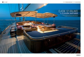 Classic 127 Atalante
by Claasen Shipyards
For the lovers of classic style. The first Truly Classic 127 Atalante has
been delivered by Claasen Shipyards to a delighted repeat client
and ONDECK seized the opportunity to have a close look.
52
edited BY Gerasimos Gerolimatos | Photos Claasen Shipyardssailing YACHT
 
