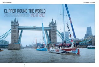 80
Racing International
Clipper Round the WorldA race with no equal; and that is by no means an exaggeration. With 8 legs covering
40,000 nautical miles and 16 individual races, Clipper Round the World Yacht Race
is designed to circumnavigate the globe following the steps or rather the waves of
RKJ, Sir Robin Knox-Johnston, Clipper Race Chairman and a legendary yachtsman.
words Eva Metis* | Photos Clipper
 