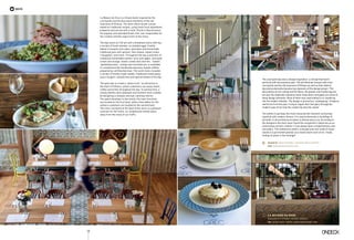 resto
The courtyard was also a design inspiration, a concept that tied in
perfectly with the business plan. The old Athenian houses with inner
courtyards and the old mansions of Kifissia as well as their distinct
decorative elements became key elements of the design project. The
decorations on the ceiling and the floors, the plaster and marble figures
but also the elaborate industrial-style metal doors and gates are some of
these design elements. None of them was used without a re-rendering
into the modern lifestyle. The design is primarily a “redesigning” of objects
and forms from the past, trying to regain their lost glory through the
modern eyes of not only the creator but also the viewer.
The antefix is perhaps the most characteristic element connecting
classical with modern Greece. It is used extensively in buildings of
all kinds, in all architectural styles in almost every era. According to
the designers this item never found the recognition it deserves as an
autonomous artistic creation; it has always been complementary and
secondary. This anthemion antefix, enlarged and now made of wood,
stands in a prominent position as a stand-alone work of art, finally
finding its place in the limelight.
La Maison du Grec is a Greek bistro inspired by the
courtyards and the decorative elements of the old
mansions of Kifissia. The store offers Greek cuisine
based on traditional recipes, using fresh local ingredients
prepared and served with a twist. Dimitris Skarmoutsos,
the popular and awarded Greek chef, was responsible for
the creation and the supervision of the menu.
The day starts at 7:30 am with a breakfast menu offering
a variety of fresh omelets, scrambled eggs, freshly
baked croissants and cakes, pancakes and homemade
traditional pies with spinach, feta cheese, sweet cream
(“bougatsa) and more. Throughout the day a selection of
traditional homemade sweets: tarts with apple, chocolate
cream and orange, mastic cream and cherries , kataifi,
galaktoboureko, orange and chocolate pie, is available
to complement the handmade espresso-based coffees
prepared by certified baristas. The lunch menu includes
a variety of freshly made salads, traditional Greek pasta,
pizza, burgers, sandwiches and special dishes of the day.
The goal was to create a “place to be”, an attraction in
the heart of Kifissia, where customers can enjoy meals,
coffee and drinks throughout the day. To achieve that, a
strong identity and a pleasant environment were created
by designing a complex and eye-catching interior.
The space develops in two levels; the main functions
are located on the first level, while a few tables for the
solitary customers are located on the second level.
The inner courtyard at the back of the store is a pleasant
surprise for the visitor, an isolated and remote place
away from the noise of car traffic.
DESIGN BY MINAS KOSMIDIS / ARCHITECTURE IN CONCEPT
web www.minaskosmidis.com
La Maison du Grec
KASSAVETI 11 STREET, KIFISIA, GREECE
Τel 210 801 9437 | www.lamaisondugrec.com
116
 